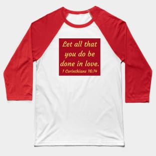 Bible Verse 1 Corinthians 16:14 Baseball T-Shirt